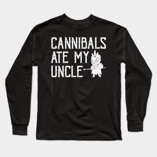 Cannibals Ate My Uncle Long Sleeve T-Shirt